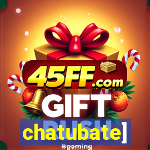 chatubate]